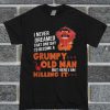 I Never Dream Become Grumpy Old Man Killing It T Shirt