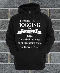 I Wanted To Go Jogging But Proverbs 28.1 Says The Wicked Run Hoodie