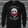 I Wish It Was Friday Jason Voorhees Sweatshirt