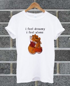 I feel Dreamy I Feel Alone T Shirt