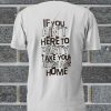 If You Ain't Here To Party Take Your Bitch Ass Home T Shirt