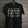 If You Can Read This Please Back the Fuck Up T Shirt