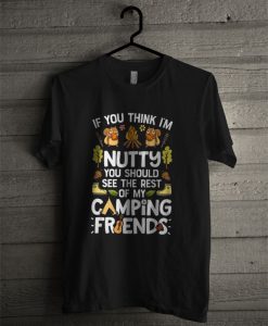 If You Think I'm Nutty T Shirt