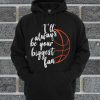 I'll Always Be Your Biggest Fan Hoodie