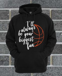 I'll Always Be Your Biggest Fan Hoodie