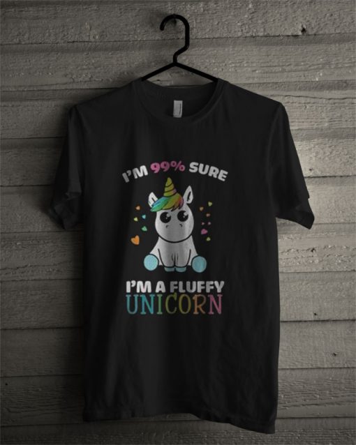 I'm 99 Percent Sure I'm A Fluffy Unicorn T Shirt