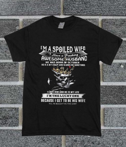 I'm A Spoiled Wife I Have A Freaking Awesome Husband T Shirt