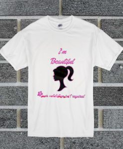 I'm Beautiful Your Validation Isn't Required T Shirt