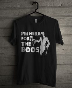 I'm Here For The Boos T Shirt