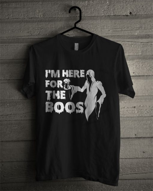 I'm Here For The Boos T Shirt