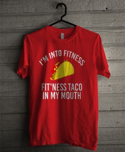 Im Into Fitness Taco Funny Mexican Food Lover T Shirt