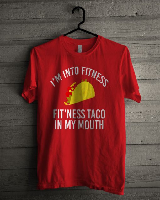 Im Into Fitness Taco Funny Mexican Food Lover T Shirt