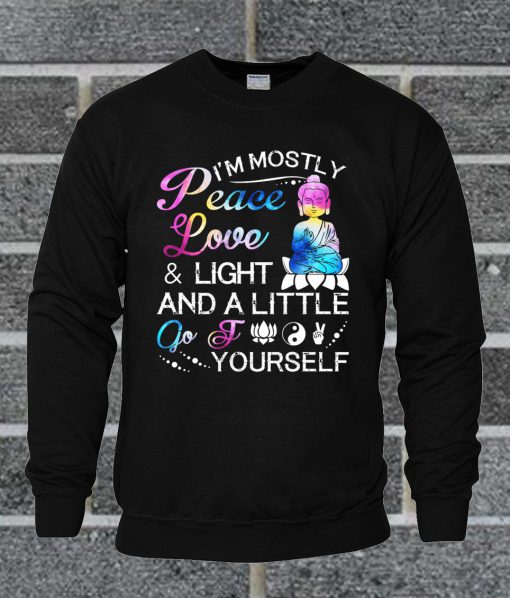 I'm Mostly Peace, Love And Light & A Little Go Fuck Yourself Yoga Sweatshirt