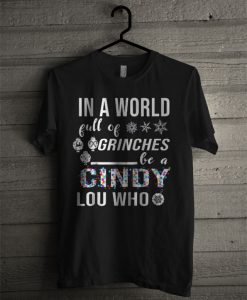 In A World Full Of Grinches Be A Cindy Lou Who T Shirt