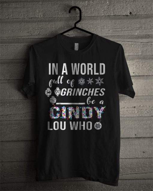 In A World Full Of Grinches Be A Cindy Lou Who T Shirt