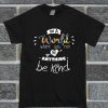 In A World Where You Can Be Anything Be Kind T Shirt