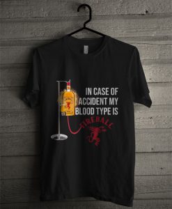 In Case Of Accident My Blood Type Is Fireball T Shirt