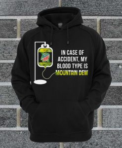 In Case Of Accident My Blood Type Is Mountain Dew Hoodie