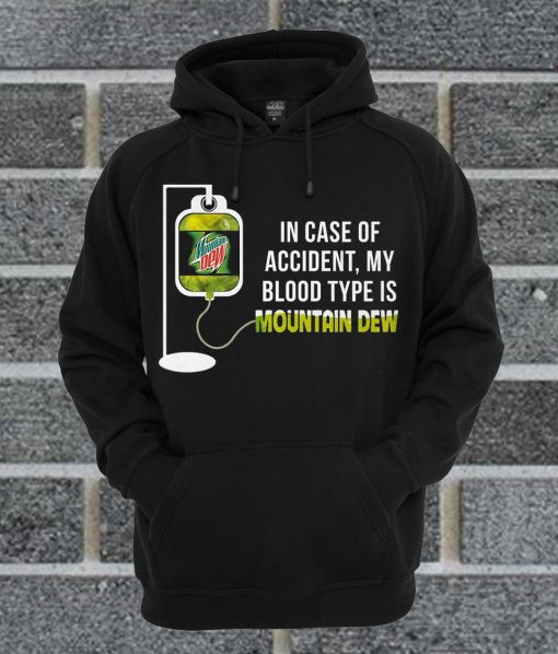 In Case Of Accident My Blood Type Is Mountain Dew Hoodie