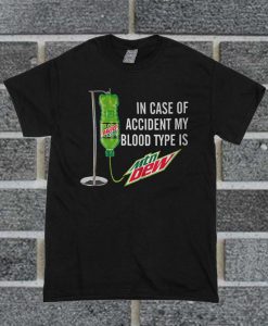 In Case Of Accident My Blood Type Is Mountain Dew T Shirt