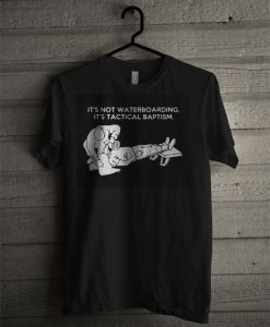 It's Not Waterboarding It's Tactical Baptism T Shirt