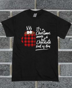 It’s A Christmas Movie And Hot Chocolate Kind Of Day T Shirt