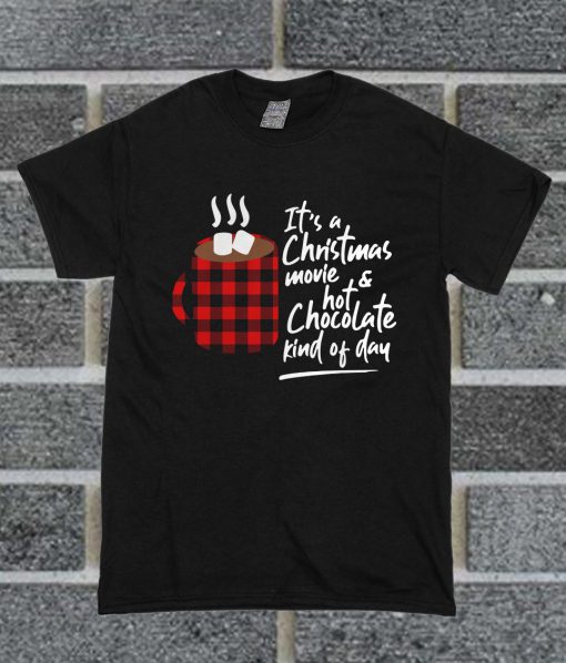 It’s A Christmas Movie And Hot Chocolate Kind Of Day T Shirt