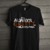 It’s Always Gritty In Philadelphia T Shirt