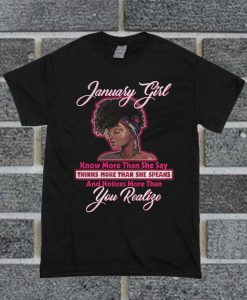 January Girl Knows More Than She Says Think More Than She Speaks T Shirt