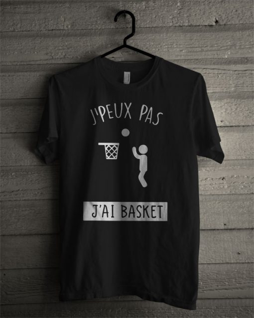 J'peux Pas J'ai Basket T Shirt