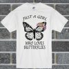 Just A Girl Who Loves Butterflies T Shirt