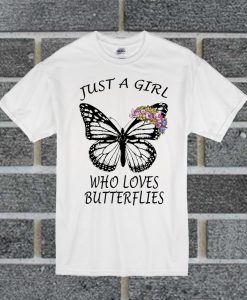 Just A Girl Who Loves Butterflies T Shirt