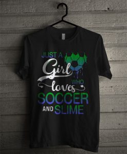 Just A Girl Who Loves Soccer And Slime T Shirt