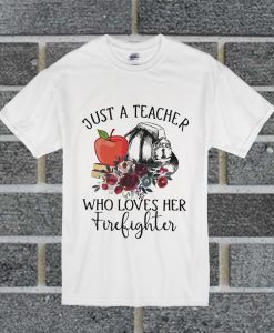 Just A Teacher Who Loves Her Firelighter T Shirt