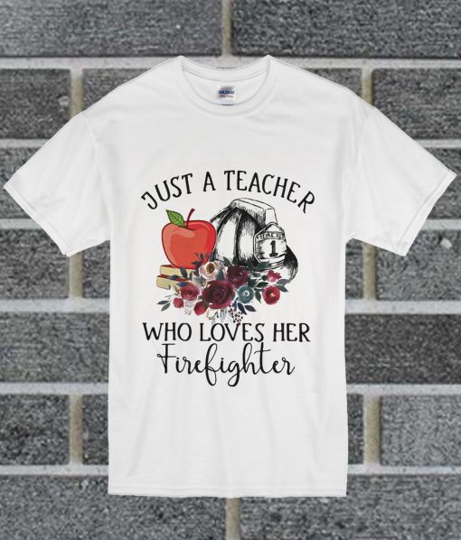 Just A Teacher Who Loves Her Firelighter T Shirt