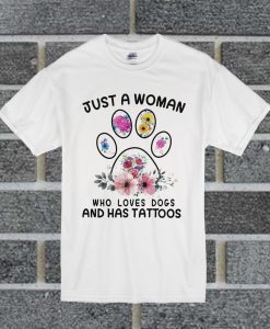 Just A Woman Who Loves Dogs And Has Tattoos T Shirt