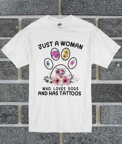 Just A Woman Who Loves Dogs And Has Tattoos T Shirt