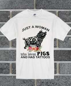 Just A Woman Who Loves Pigs And Has Tattoos T Shirt