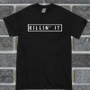 Killin' It Unisex T Shirt