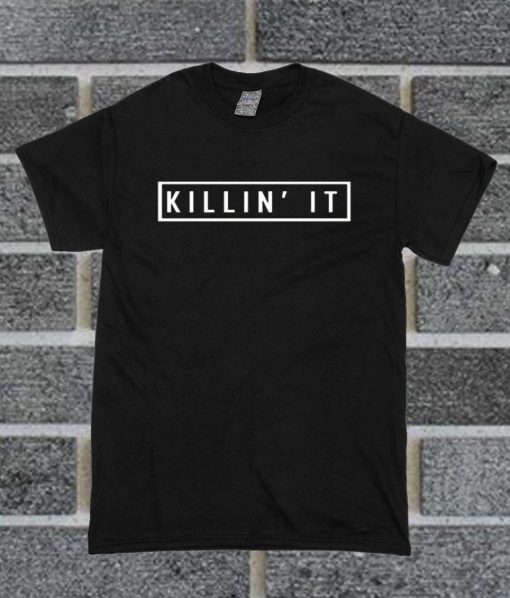 Killin' It Unisex T Shirt