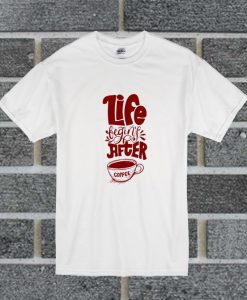 Life Begins After Coffee T Shirt