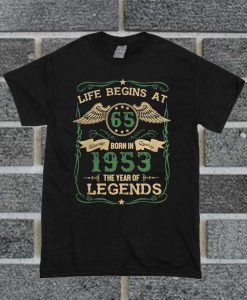 Life Begins At 65 Born In 1953 The Year Of Legends T Shirt