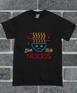 Live Noods T Shirt