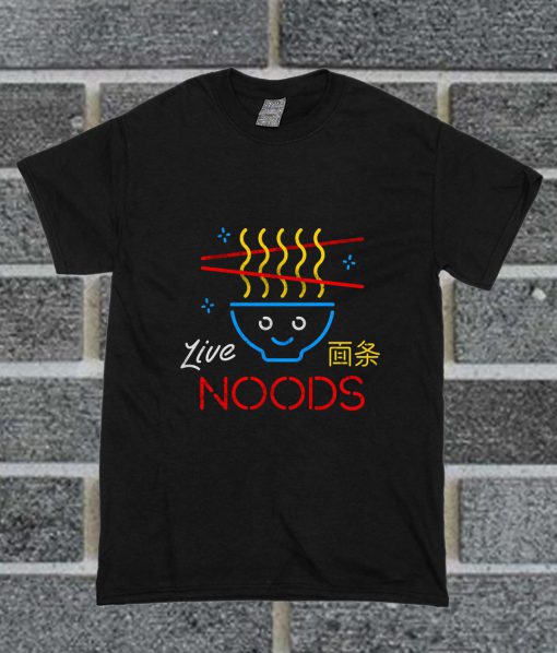 Live Noods T Shirt