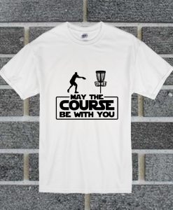 May The Course Be With You For Frolf Players T Shirt