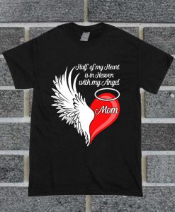 Mom Half My Heart Is In Heaven With My Angel T Shirt