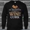 My Birthstone Is A Wine Cork Sweatshirt