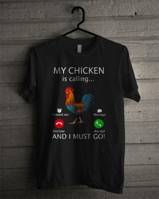 My Chicken Is Calling T Shirt