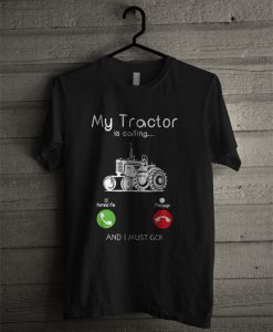 My Tractor Is Calling And I Must Go Black T Shirt
