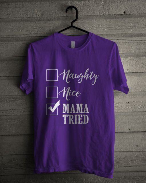 Naughty Nice Burned Mama Tried T Shirt